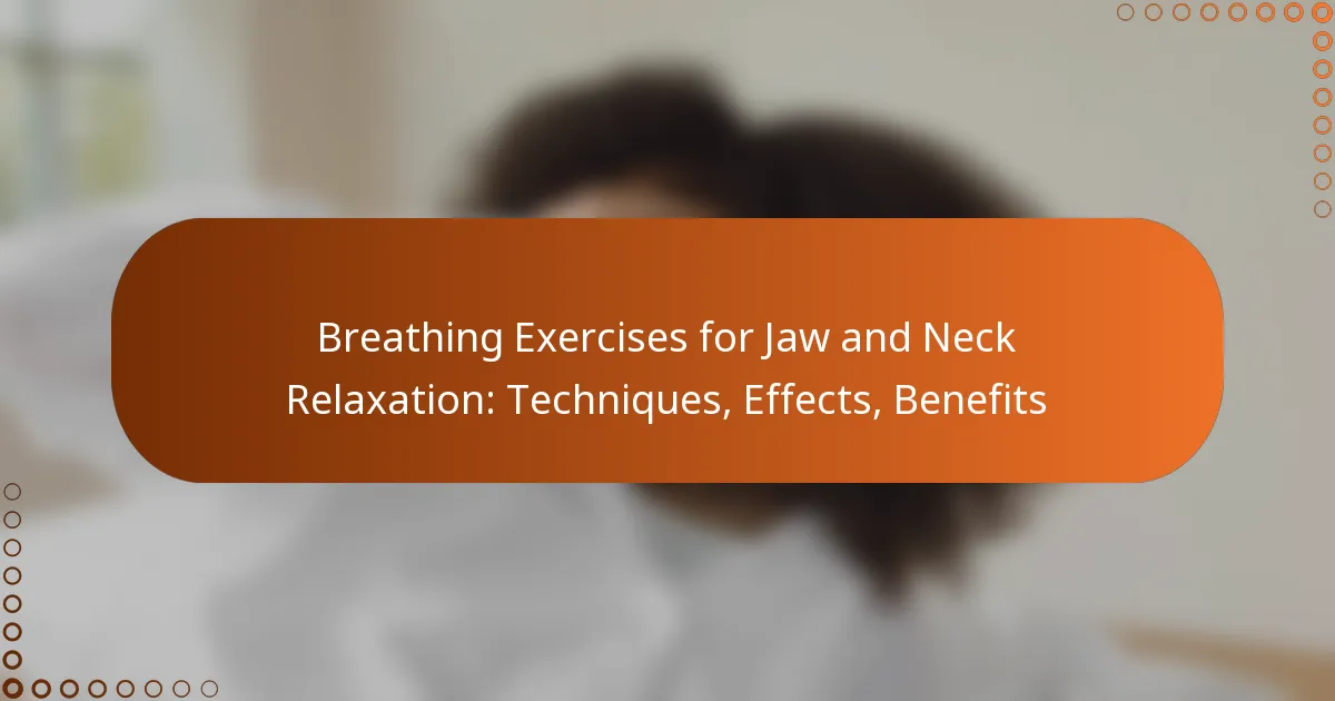 Breathing Exercises for Jaw and Neck Relaxation: Techniques, Effects, Benefits