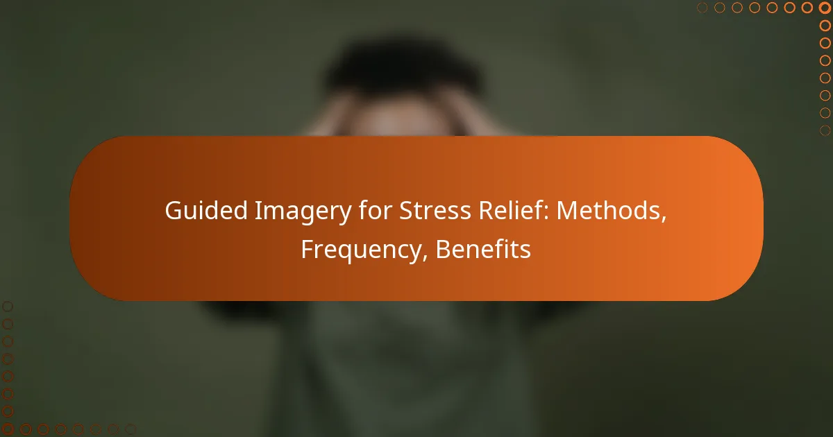 Guided Imagery for Stress Relief: Methods, Frequency, Benefits