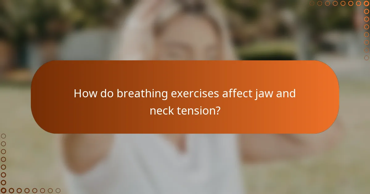 How do breathing exercises affect jaw and neck tension?