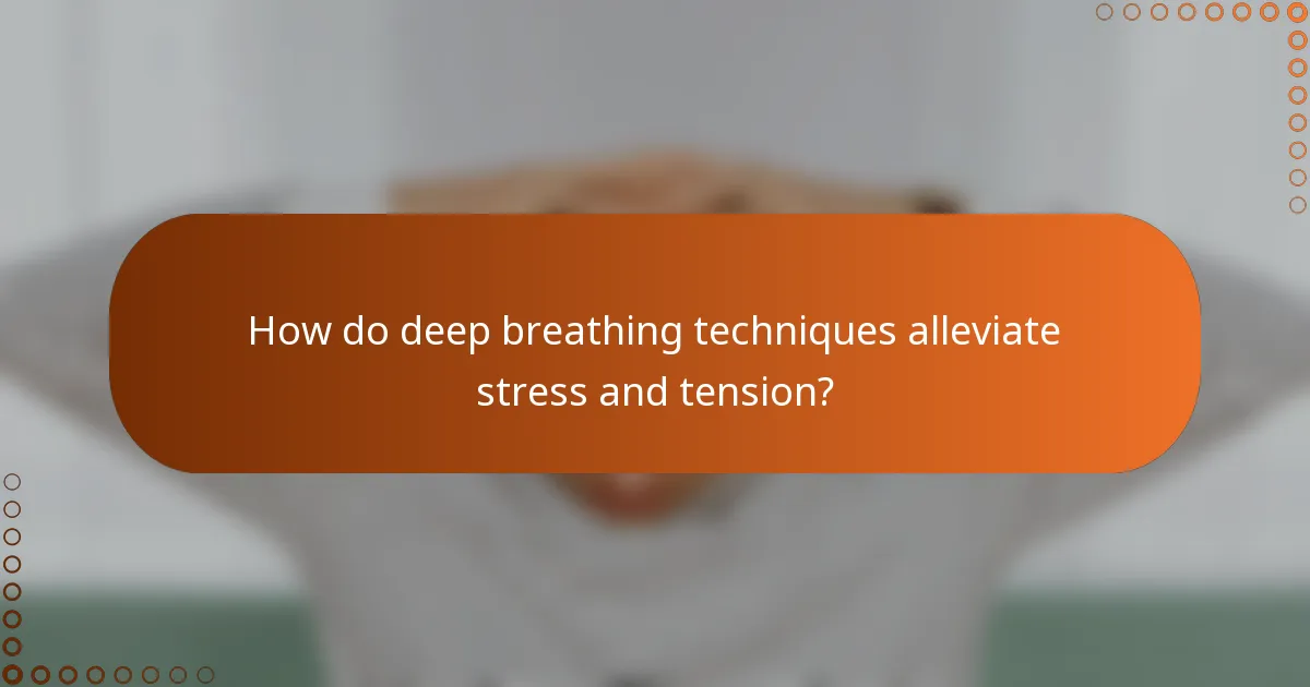How do deep breathing techniques alleviate stress and tension?