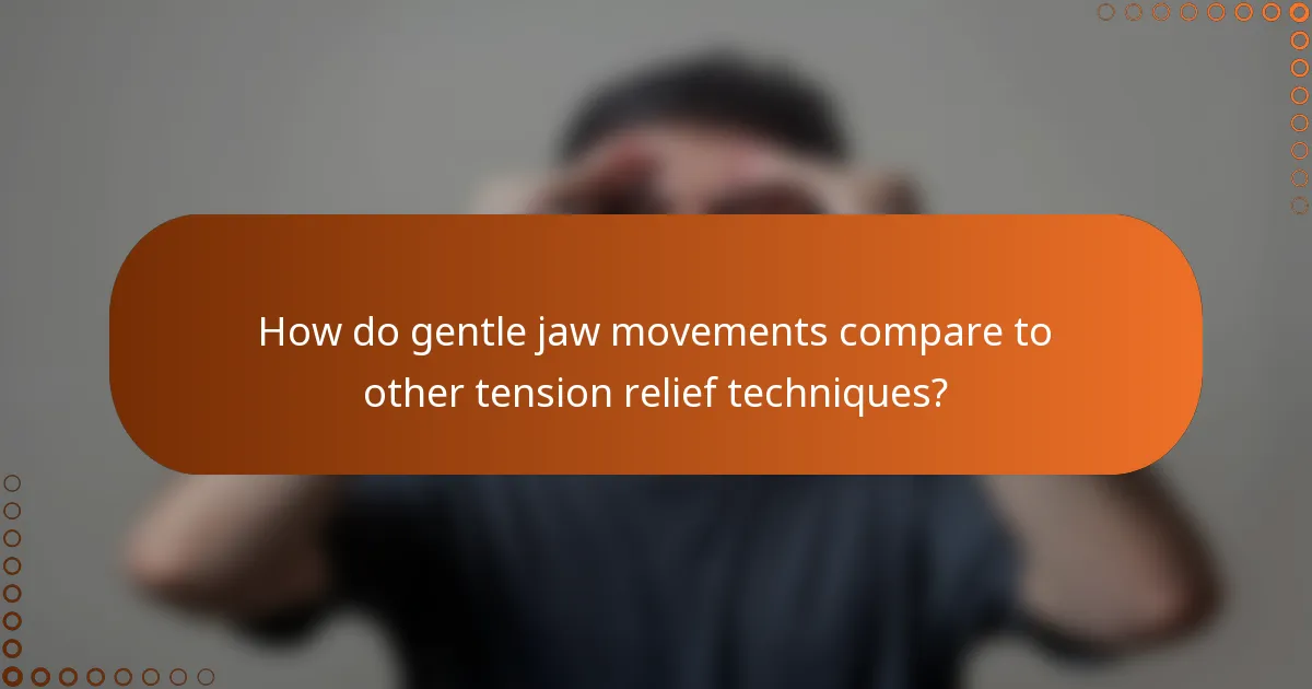 How do gentle jaw movements compare to other tension relief techniques?
