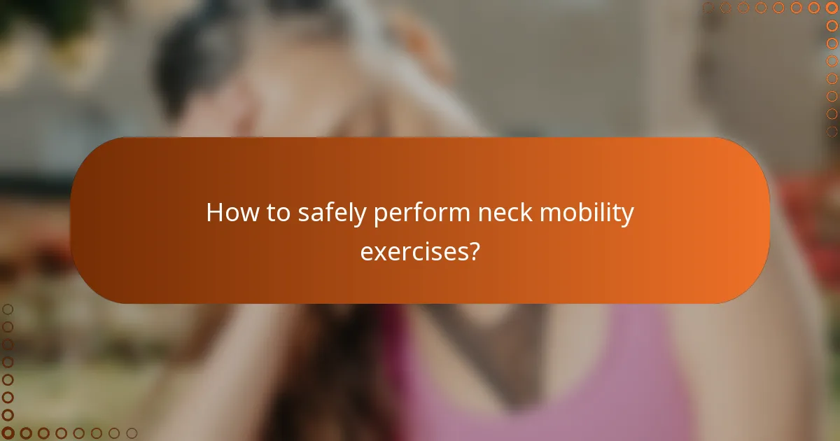 How to safely perform neck mobility exercises?