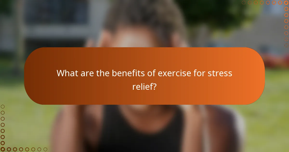 What are the benefits of exercise for stress relief?