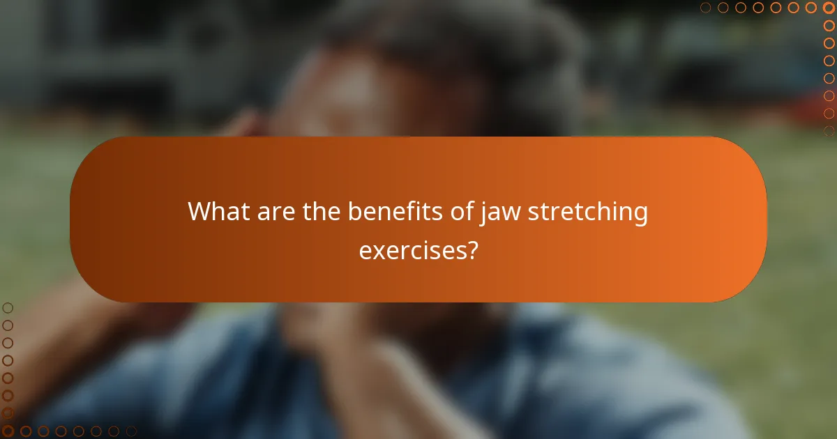 What are the benefits of jaw stretching exercises?