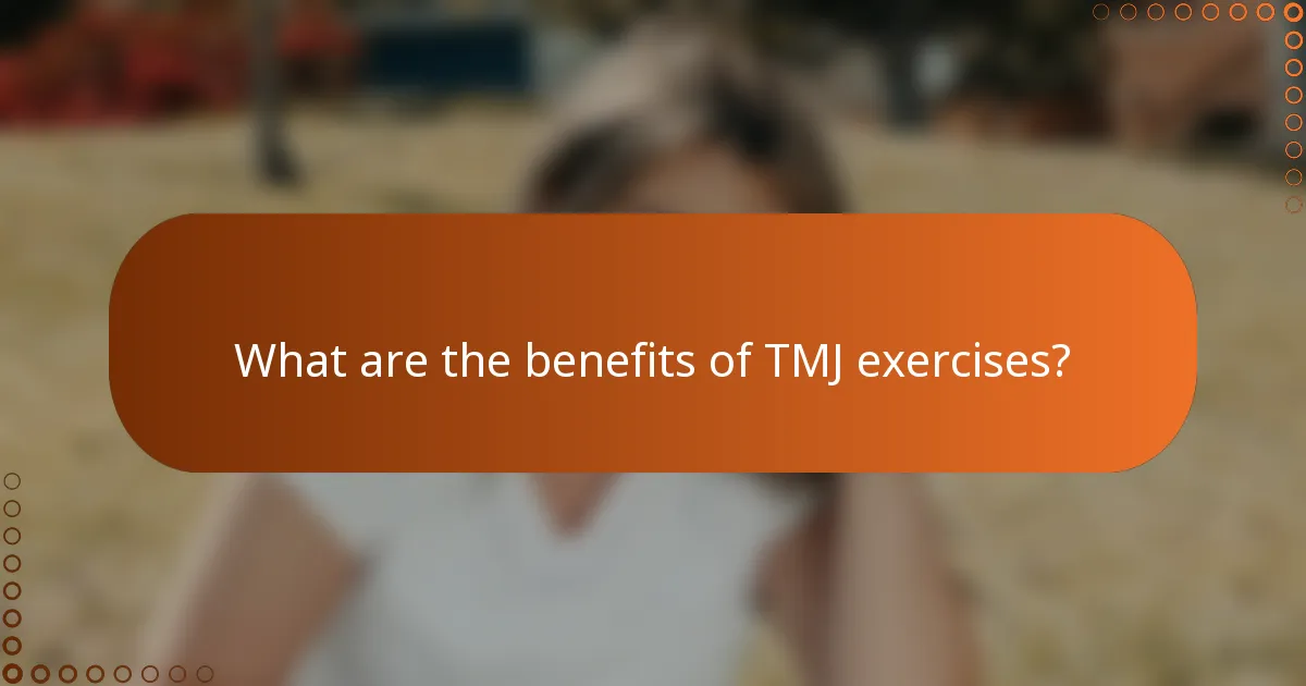 What are the benefits of TMJ exercises?
