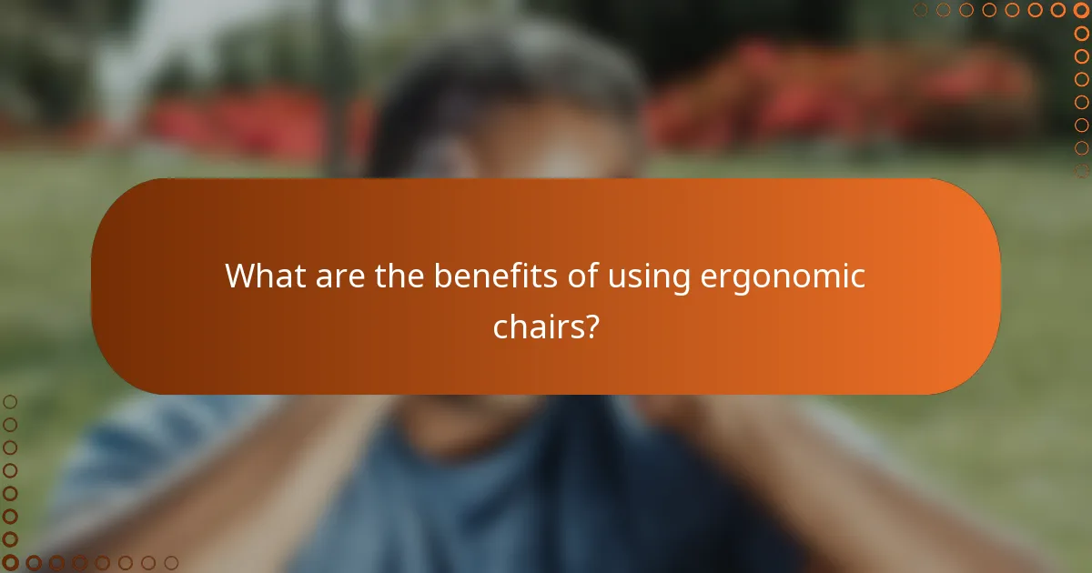 What are the benefits of using ergonomic chairs?