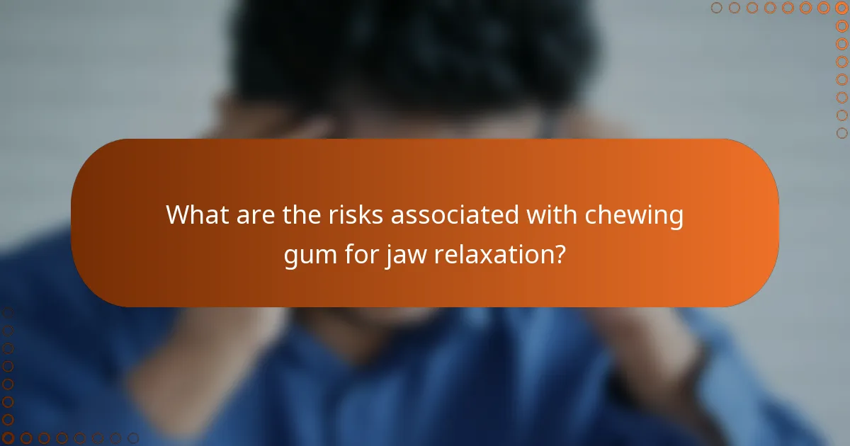 What are the risks associated with chewing gum for jaw relaxation?