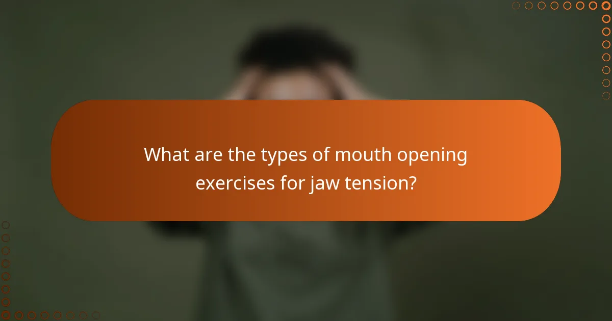 What are the types of mouth opening exercises for jaw tension?