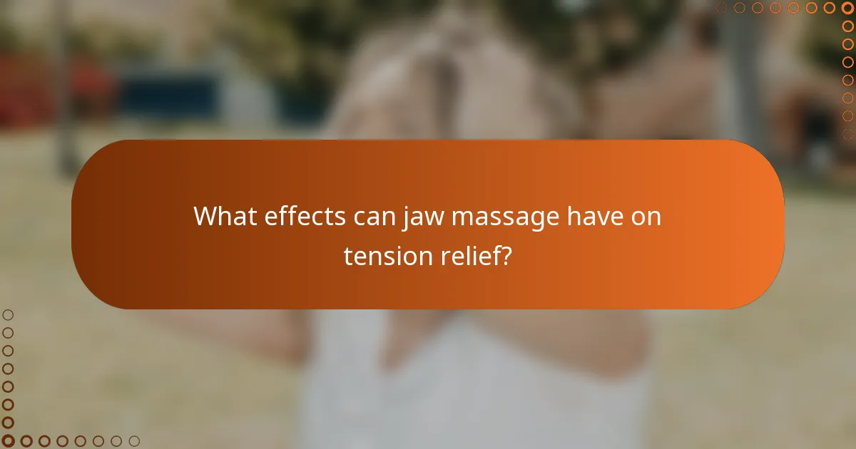 What effects can jaw massage have on tension relief?