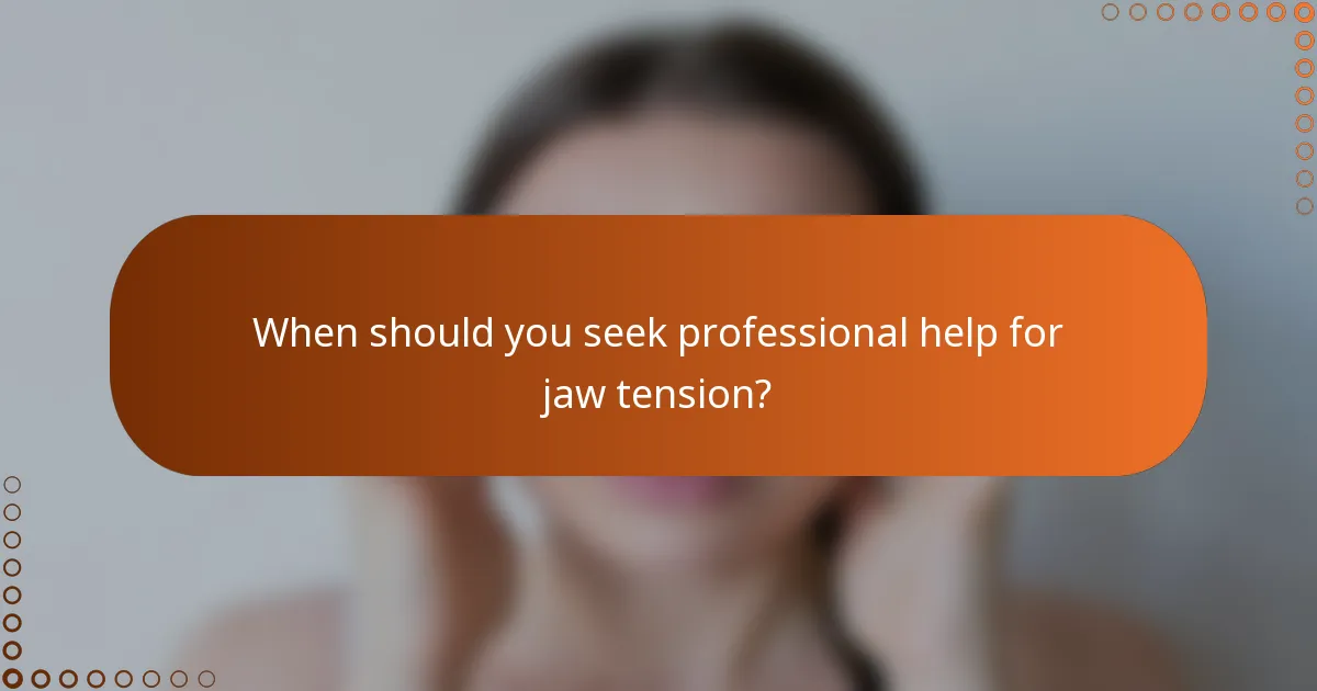 When should you seek professional help for jaw tension?