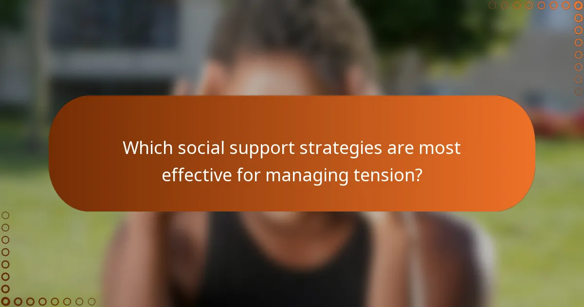 Which social support strategies are most effective for managing tension?