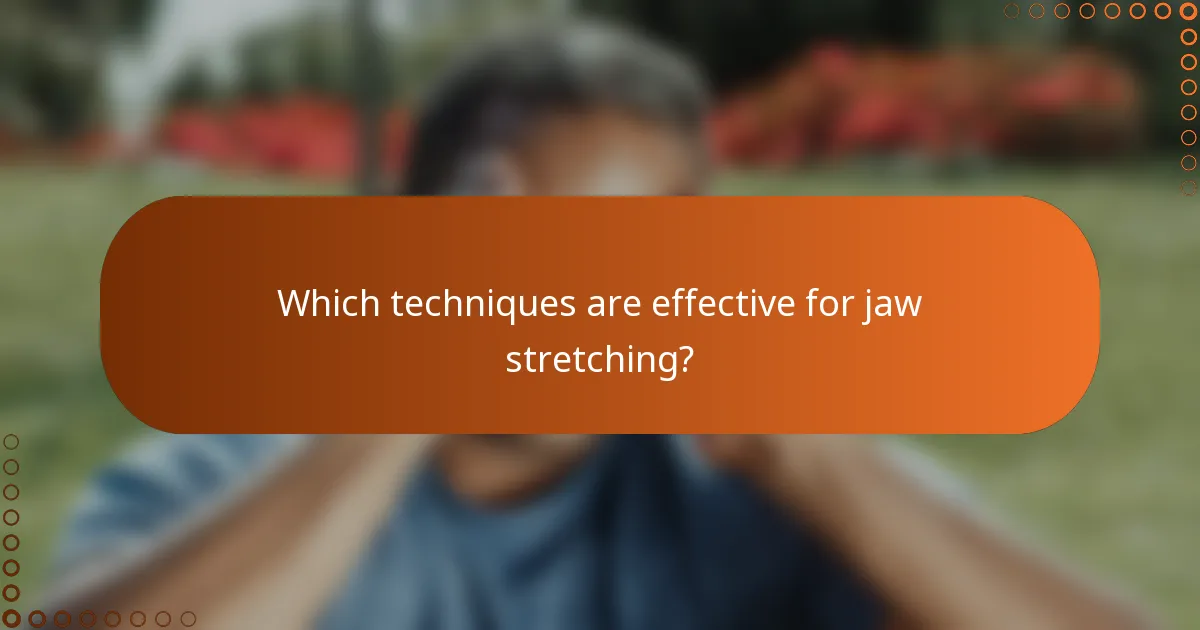 Which techniques are effective for jaw stretching?